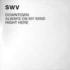 SWV : DOWNTOWN  / RIGHT HERE