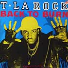 T LA ROCK : BACK TO BURN
