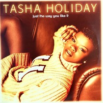 TASHA HOLIDAY : JUST THE WAY YOU LIKE IT