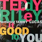 TEDDY RILEY  ft. TAMMY LUCAS : IS IT GOOD TO YOU