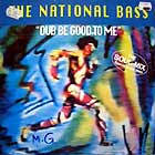 NATIONAL BASS : DUB BE GOOD TO ME