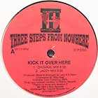 THREE STEPS FROM NOWHERE : KICK IT OVER HERE