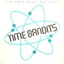 TIME BANDITS : I'M ONLY SHOOTING LOVE