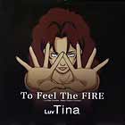 TINA : TO FEEL THE FIRE
