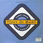 TONY DI BART : TURN YOUR LOVE AROUND