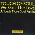 TOUCH OF SOUL : WE GOT THE LOVE  (A TOUCH MORE SOUL R...