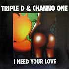 TRIPLE D & CHANNO ONE : I NEED YOUR LOVE