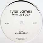 TYLER JAMES : WHY DO I DO?