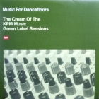 V.A. : MUSIC FOR DANCEFLOORS : THE CREAM OF THE KPM MUSIC GREEN LABEL SESSIONS