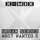 V.A. : X-MIX URBAN SERIES  MOST WANTED 5