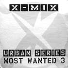 V.A. : X-MIX URBAN SERIES  MOST WANTED 3