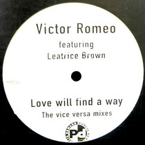 VICTOR ROMEO  ft. LEATRICE BROWN : LOVE WILL FIND A WAY  (THE VICE VERSA MIXES)