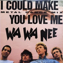 WA WA NEE : I COULD MAKE YOU LOVE ME