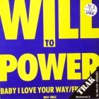 WILL TO POWER : BABY, I LOVE YOUR WAY