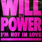 WILL TO POWER : I'M NOT IN LOVE