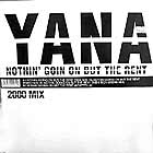 YANA : NOTHIN' GOIN ON BUT THE RENT